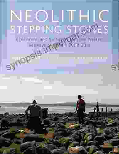 Neolithic Stepping Stones: Excavation And Survey Within The Western Seaways Of Britain 2008 2024