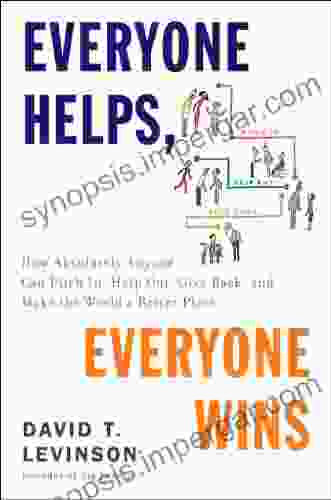 Everyone Helps Everyone Wins: How Absolutely Anyone Can Pitch In Help Out Give Back And Make The World A Be Tter Place