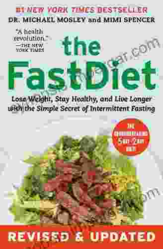 The FastDiet Revised Updated: Lose Weight Stay Healthy And Live Longer With The Simple Secret Of Intermittent Fasting