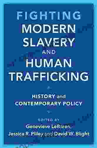 Fighting Modern Slavery And Human Trafficking: History And Contemporary Policy (Slaveries Since Emancipation)