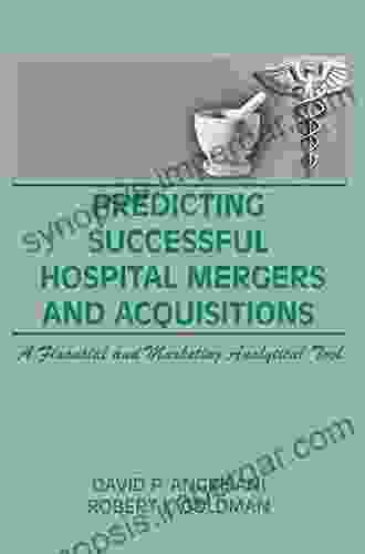 Predicting Successful Hospital Mergers And Acquisitions: A Financial And Marketing Analytical Tool