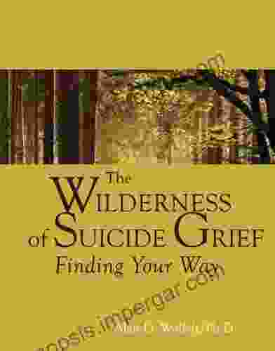 The Wilderness Of Suicide Grief: Finding Your Way (Understanding Your Grief)