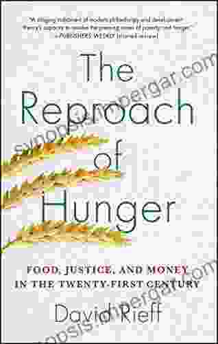 The Reproach Of Hunger: Food Justice And Money In The Twenty First Century