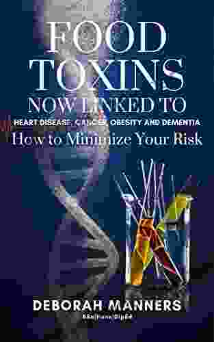 Food Toxins Now Linked To Heart Disease Cancers Obesity And Dementia: How To Minimize Your Risk