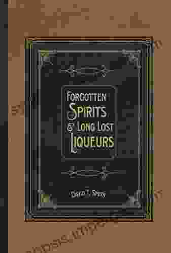 Forgotten Spirits Long Lost Liqueurs