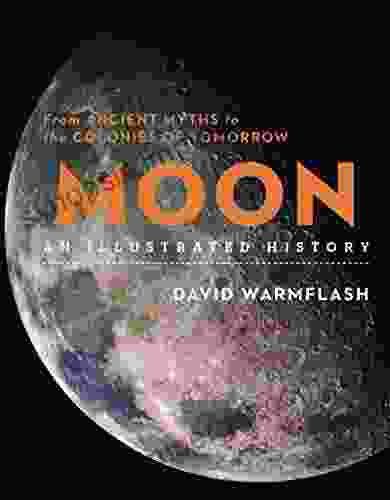 Moon: An Illustrated History: From Ancient Myths To The Colonies Of Tomorrow (Sterling Illustrated Histories)