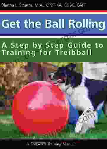 Get The Ball Rolling: A Step By Step Guide To Training For Treibball (Dogwise Training Manual)