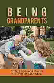 Being Grandparents: Getting A Second Chance On Bringing Up A Child: Becoming A Grandparent For The First Time