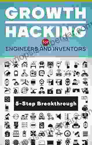 Growth Hacking For Engineers And Inventors: 5 Step Method For Breakthrough