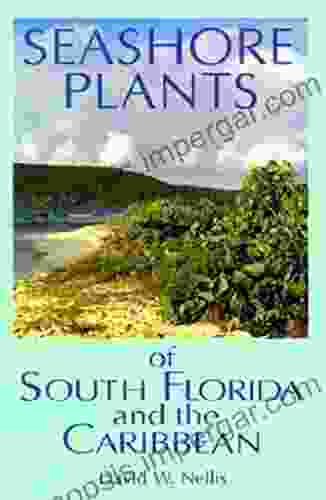 Seashore Plants Of South Florida And The Caribbean: A Guide To Knowing And Growing Drought And Salt Tolerant Plants