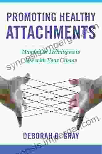 Promoting Healthy Attachments: Hands On Techniques To Use With Your Clients