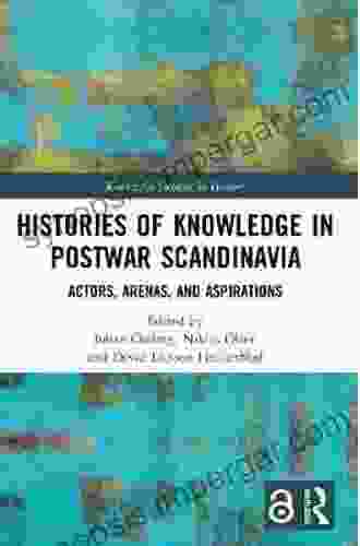 Histories Of Knowledge In Postwar Scandinavia: Actors Arenas And Aspirations (Knowledge Societies In History)