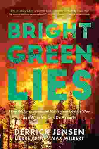 Bright Green Lies: How The Environmental Movement Lost Its Way And What We Can Do About It (Politics Of The Living)