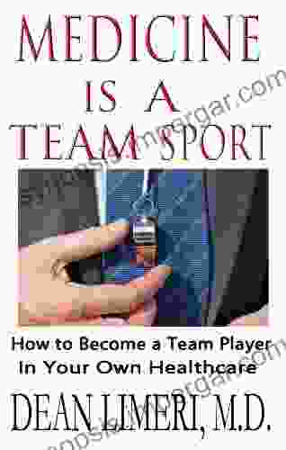 Medicine Is A Team Sport: How To Become A Team Player In Your Own Healthcare