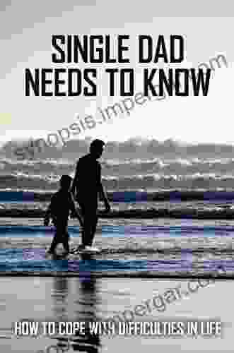 Single Dad Needs To Know: How To Cope With Difficulties In Life