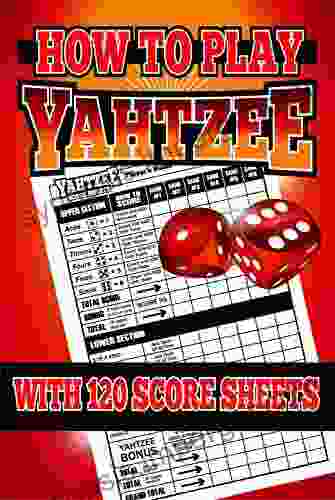 How To Play Yahtzee: With 120 Score Sheets