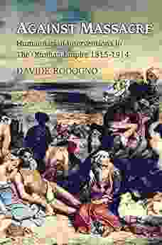 Against Massacre: Humanitarian Interventions In The Ottoman Empire 1815 1914 (Human Rights And Crimes Against Humanity 10)