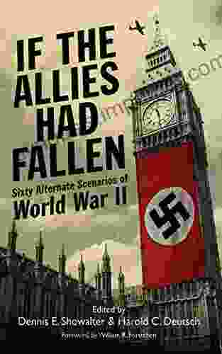 If the Allies Had Fallen: Sixty Alternate Scenarios of World War II