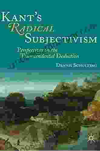 Kant S Radical Subjectivism: Perspectives On The Transcendental Deduction