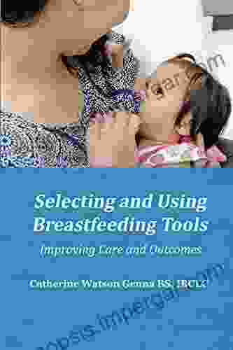 Selecting And Using Breastfeeding Tools: Improving Care And Outcomes