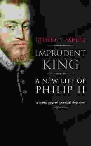 Imprudent King: A New Life Of Philip II