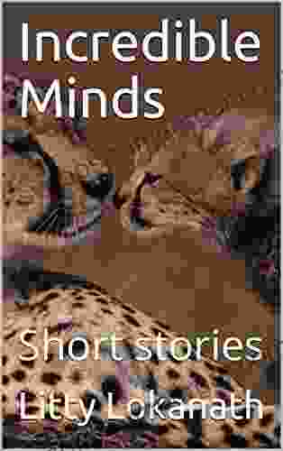 Incredible Minds: Short Stories Litty Lokanath