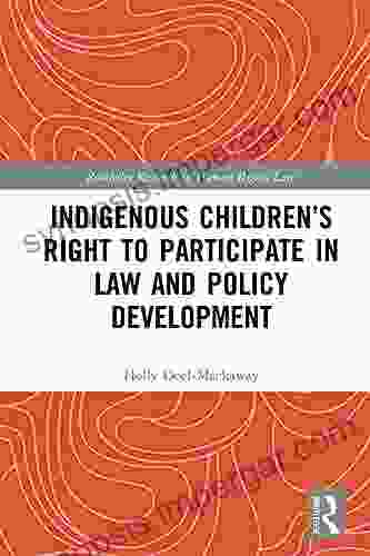 Indigenous Children S Right To Participate In Law And Policy Development (Routledge Research In Human Rights Law)