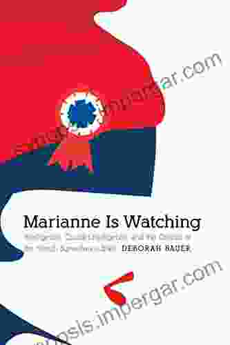 Marianne Is Watching: Intelligence Counterintelligence And The Origins Of The French Surveillance State (Studies In War Society And The Military)