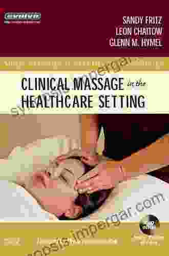 Clinical Massage In The Healthcare Setting E (Mosby S Massage Career Development)