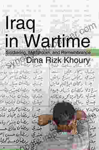 Iraq In Wartime: Soldiering Martyrdom And Remembrance