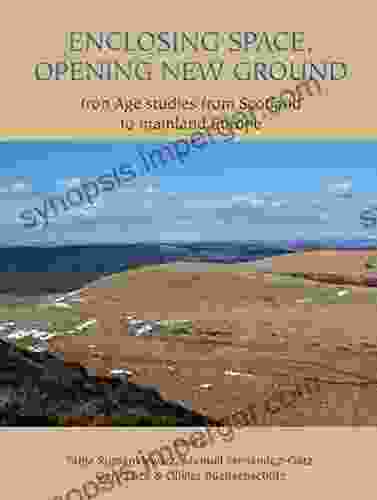 Enclosing Space Opening New Ground: Iron Age Studies From Scotland To Mainland Europe