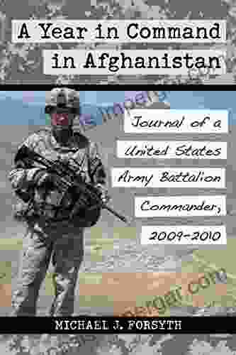 A Year In Command In Afghanistan: Journal Of A United States Army Battalion Commander 2009 2024