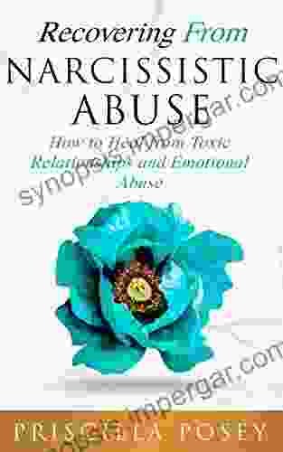 Recovering From Narcissistic Abuse: How To Heal From Toxic Relationships And Emotional Abuse