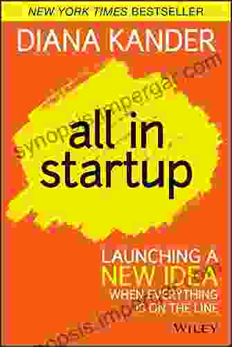 All In Startup: Launching A New Idea When Everything Is On The Line