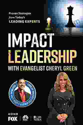 Impact Leadership With Evangelist Cheryl Green: Proven Strategies From Today S LEADING EXPERTS