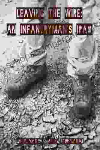 Leaving The Wire: An Infantryman S Iraq