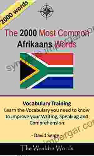 The 2000 Most Common Afrikaans Words: Vocabulary Training : Learn The Vocabulary You Need To Know To Improve Your Writing Speaking And Comprehension