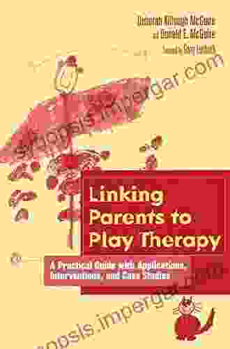 Linking Parents To Play Therapy: A Practical Guide With Applications Interventions And Case Studies (Essential Resource Library)