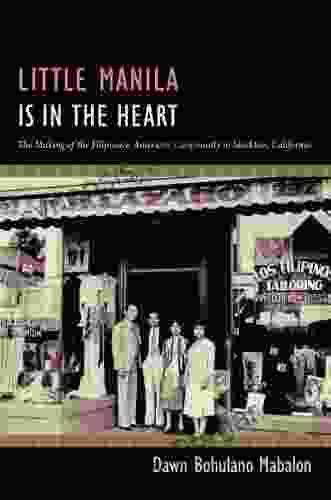 Little Manila Is In The Heart: The Making Of The Filipina/o American Community In Stockton California