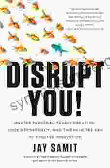 Disrupt You : Master Personal Transformation Seize Opportunity And Thrive In The Era Of Endless Innovation