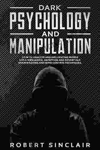 Dark Psychology and Manipulation: How to Analyze and Influencing People with Persuasion Deception and Covert NLP Brainwashing and Mind Control Techniques