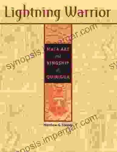 Lightning Warrior: Maya Art And Kingship At Quirigua (The Linda Schele In Maya And Pre Columbian Studies)