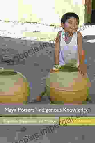 Maya Potters Indigenous Knowledge: Cognition Engagement And Practice