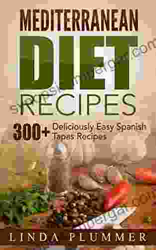 Mediterranean Diet Recipes: 300+ Deliciously Easy Spanish Tapas Recipes