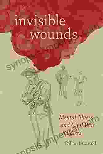 Invisible Wounds: Mental Illness and Civil War Soldiers (Conflicting Worlds: New Dimensions of the American Civil War)