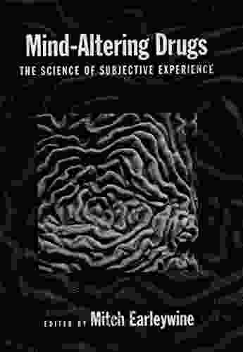 Mind Altering Drugs: The Science Of Subjective Experience