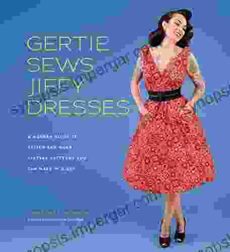 Gertie Sews Jiffy Dresses: A Modern Guide To Stitch And Wear Vintage Patterns You Can Make In A Day: A Modern Guide To Stitch And Wear Vintage Patterns You Can Make In An Afternoon (Gertie S Sewing)