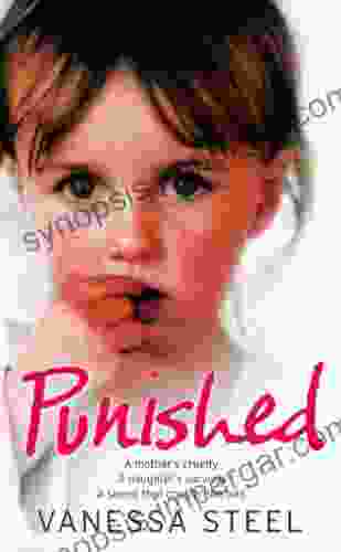 Punished: A Mother S Cruelty A Daughter S Survival A Secret That Couldn T Be Told : A Mother S Cruelty A Daughter S Survival A Secret That Couldn T Be Told