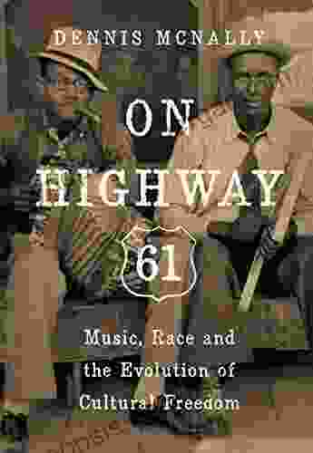 On Highway 61: Music Race And The Evolution Of Cultural Freedom