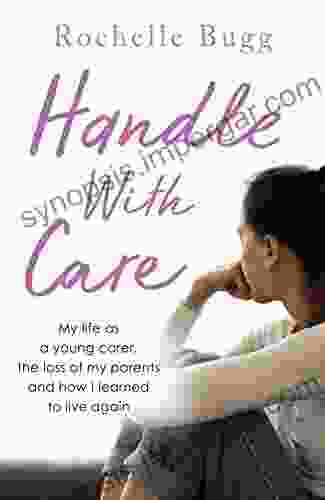 Handle With Care: My Life As A Young Carer The Loss Of My Parents And How I Learned To Live Again